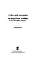 Workers and automation : the impact of new technology in the newspaper industry /