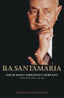 B.A. Santamaria : your most obedient servant : selected letters 1938-1996 /