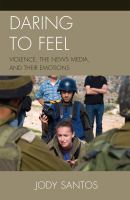 Daring to feel : violence, the news media, and their emotions /