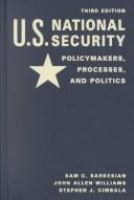 U.S. national security : policymakers, processes, and politics /