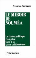 Le miroir de Noumea : la classe politique francaise face a la crise caledonienne /