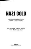 Nazi gold : the story of the world's greatest robbery--and its aftermath /