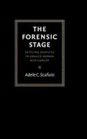 The forensic stage : settling disputes in Graeco-Roman New Comedy /