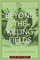 Beyond the killing fields : war writings /