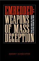 Embedded--weapons of mass deception : how the media failed to cover the war on Iraq /