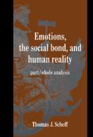 Emotions, the social bond, and human reality : part/whole analysis /