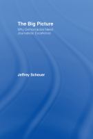The big picture : why democracies need journalistic excellence /