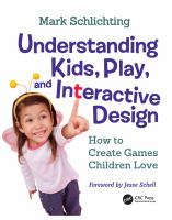 Understanding kids, play, and interactive design : how to create games children love /