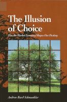 The illusion of choice : how the market economy shapes our destiny /