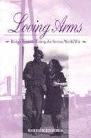 Loving arms : British women writing the Second World War /