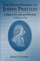 The enlightenment of Joseph Priestley : a study of his life and work from 1733 to 1773 /