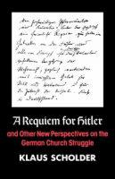A requiem for Hitler : and other new perspectives on the German church struggle /