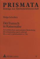 Der Eunuch in Kaisernähe : zur politischen und sozialen Beduetung des "praepositus sacri cubiculi" im 4. und 5. Jahrhundert n. Chr. /