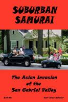 Suburban Samurai : the Asian invasion of Southern California's San Gabriel Valley /