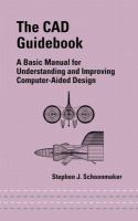 The CAD guidebook : a basic manual for understanding and improving computer-aided design /