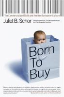 Born to buy : the commercialized child and the new consumer culture /