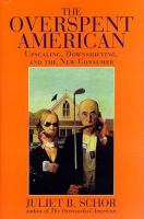 The overspent American : upscaling, downshifting, and the new consumer /