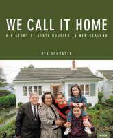 We call it home : a history of state housing in New Zealand /