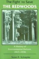 The fight to save the redwoods : a history of environmental reform, 1917-1978 /