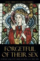 Forgetful of their sex : female sanctity and society, ca. 500-1100 /