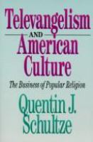 Televangelism and American culture : the business of popular religion /