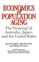 Economics of population aging : the "graying" of Australia, Japan, and the United States /