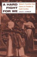 A hard fight for we : women's transition from slavery to freedom in South Carolina /