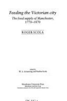 Feeding the Victorian city : the food supply of Manchester, 1770-1870 /