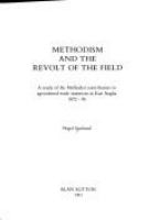 Methodism and the revolt of the field : a study of the Methodist contribution to agricultural trade unionism in East Anglia 1872-96 /