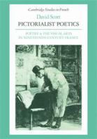 Pictorialist poetics : poetry and the visual arts in nineteenth-century France /