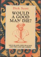 Would a good man die? : Niue Island, New Zealand and the late Mr Larsen /