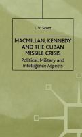 Macmillan, Kennedy, and the Cuban Missile Crisis : political, military, and intelligence aspects /