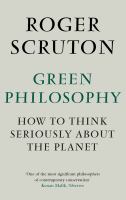 Green philosophy : how to think seriously about the planet /
