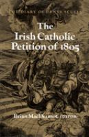The Irish Catholic petition of 1805 : the diary of Denys Scully /