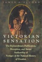 Victorian sensation : the extraordinary publication, reception, and secret authorship of Vestiges of the natural history of creation /