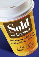 Sold on language how advertisers talk to you and what this says about you /