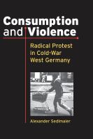 Consumption and violence : radical protest in Cold-War West Germany /