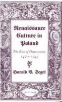 Renaissance culture in Poland : the rise of humanism, 1470-1543 /