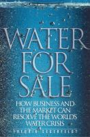 Water for sale : how business and the market can resolve the world's water crisis /