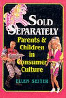 Sold separately : children and parents in consumer culture /