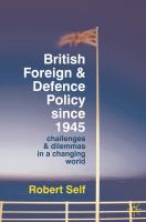 British foreign and defence policy since 1945 : challenges and dilemmas in a changing world /