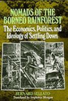 Nomads of the Borneo rainforest : the economics, politics,and ideology of settling down /