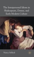 The interpersonal idiom in Shakespeare, Donne, and early modern culture /