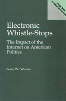 Electronic whistle-stops : the impact of the Internet on American politics /