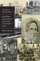 Angels of mercy white women and the history of New York's Colored Orphan Asylum /