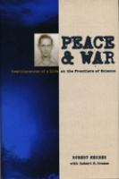 Peace & war : reminiscences of a life on the frontiers of science /