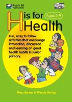 H is for health : fun, easy-to-follow activities to encourage interaction, discussion and learning of good health habits in New Zealand's junior primary classrooms /
