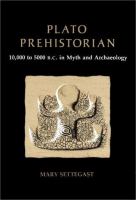 Plato prehistorian : 10,000 to 5000 B.C. in myth and archaeology /