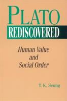 Plato rediscovered : human value and social order /