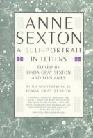 Anne Sexton : a self-portrait in letters /